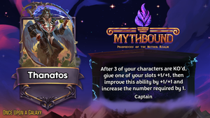 Thanatos is a Captain with the ability 'After 3 of your characters are KO'd, give one of your slots +1/+1, then improve this ability by +1/+1 and increase the number required by 1.'