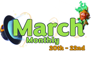 March Monthly is happening March 20th to March 22nd