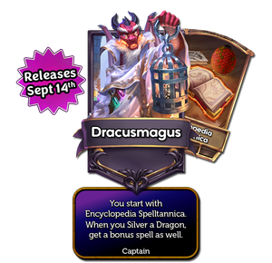 Dracusmagus’s captain card with the effect: You start with Encyclopedia Spelltannica. When you Silver a Dragon, get a bonus spell as well.
