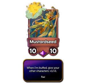 Mustardseed's character card. It is an Epic 10/10 Fae with the effect: 'When I'm buffed, give your other characters +1/+1.'