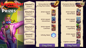 Prizes for each stage of the event as follows: Day One, Round 1 - Infinity Token;  Round 2 - artist-signed Common (Lance A Little); Round 3 - signed Uncommon (Chaos); Round 4 - signed Rare (Momma Bear); Round 5 - Victory banner and 2 Day Two Invites; Day Two, participant - alt-art costume ('Big Break' Set); Round 1 - signed Epic (Mockingbird); Round 2 - signed Legendary (Perseus); Round 3 - signed Captain (Silversmith); Round 4 - signed Secret Rare (Doppelganger); Round 5 - Champion banner and Seasonal invite.