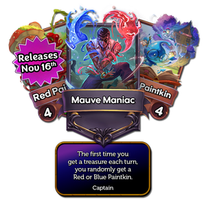 Mauve Maniac’s captain card with the effect: The first time you get a treasure each turn, you randomly get a Red or Blue Paintkin.