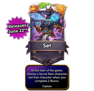 Set's captain card with the effect: At the start of the game, choose a Secret Rare character. Get that character when you complete 2 Boons.