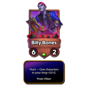 Billy Bones's character card. It is an Uncommon 2/2 Pirate Villain with the effect: 'Hunt - Give characters in your shop +2/+2.'