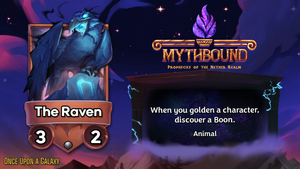 The Raven is a common 3/2 Animal with 'When you golden a character, discover a Boon.'