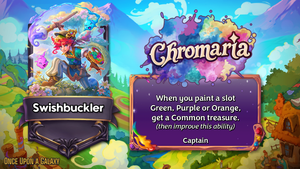 Swishbuckler is a captain with the ability 'When you paint a slot Green, Purple or Orange, get a Common treasure. (then improve this ability)'