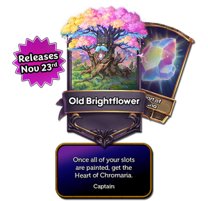 Old Brightflower’s captain card with the effect: Once all of your slots are painted, get the Heart of Chromaria.